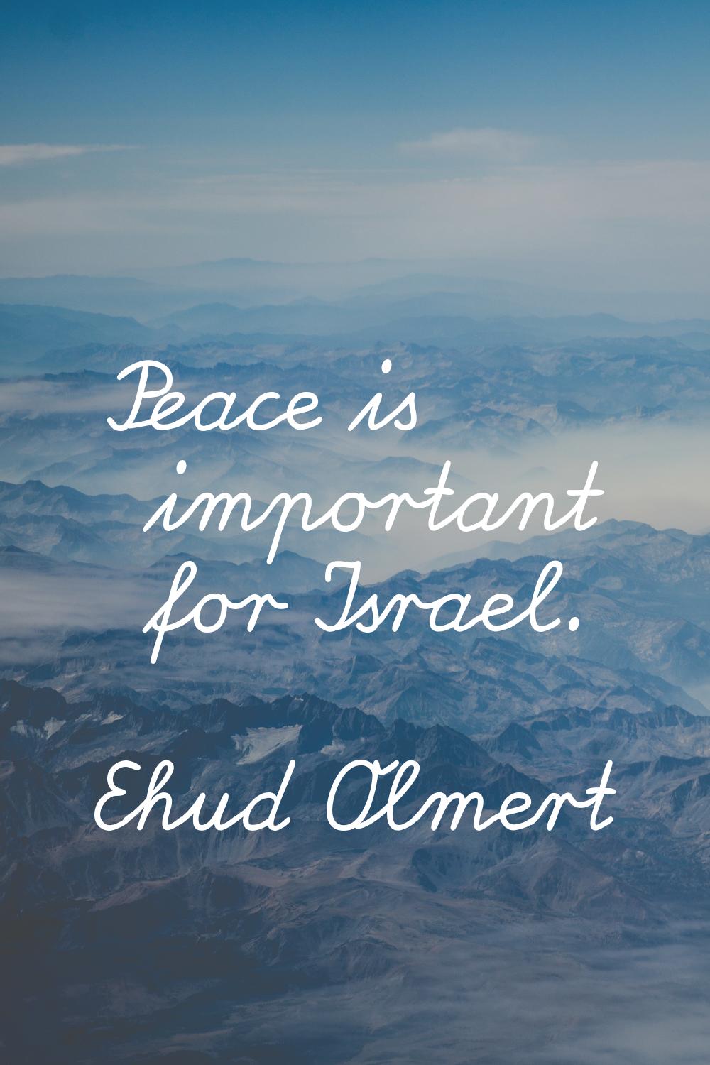 Peace is important for Israel.