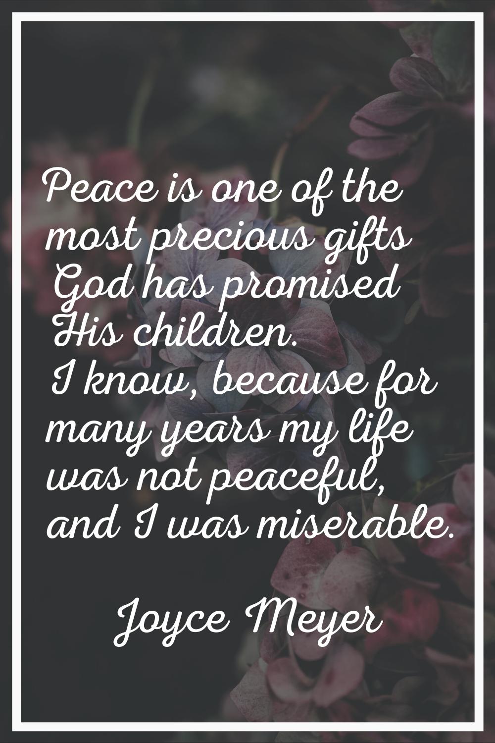 Peace is one of the most precious gifts God has promised His children. I know, because for many yea