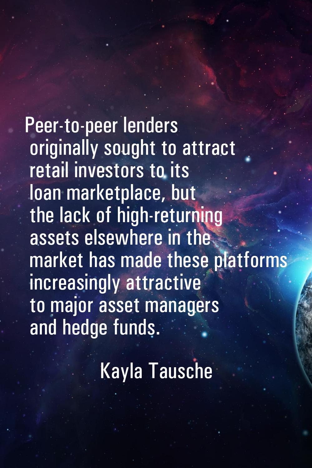 Peer-to-peer lenders originally sought to attract retail investors to its loan marketplace, but the