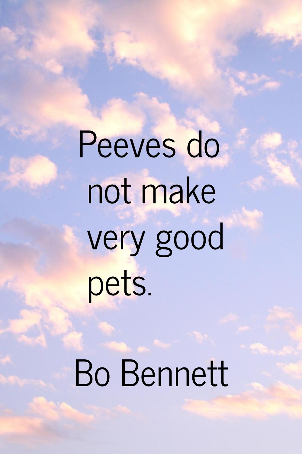 Peeves do not make very good pets.