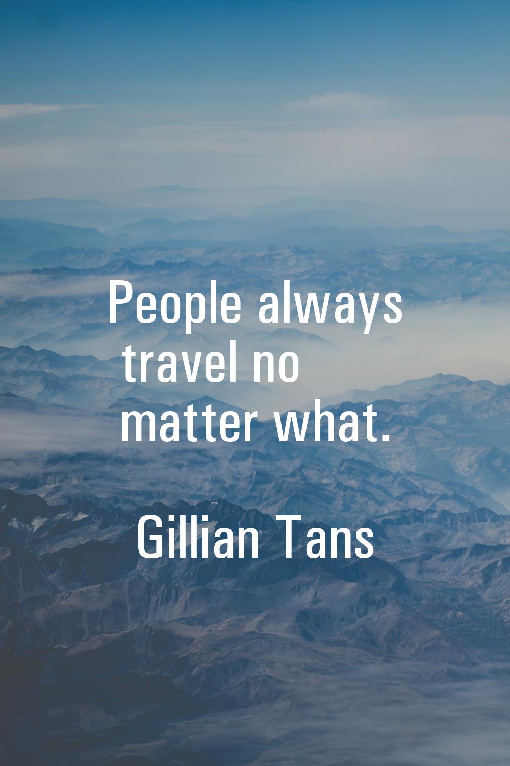 People always travel no matter what.