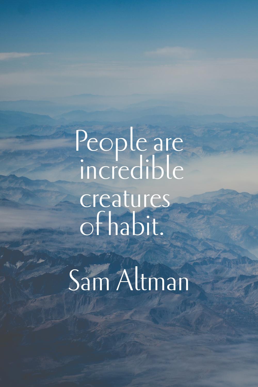 People are incredible creatures of habit.