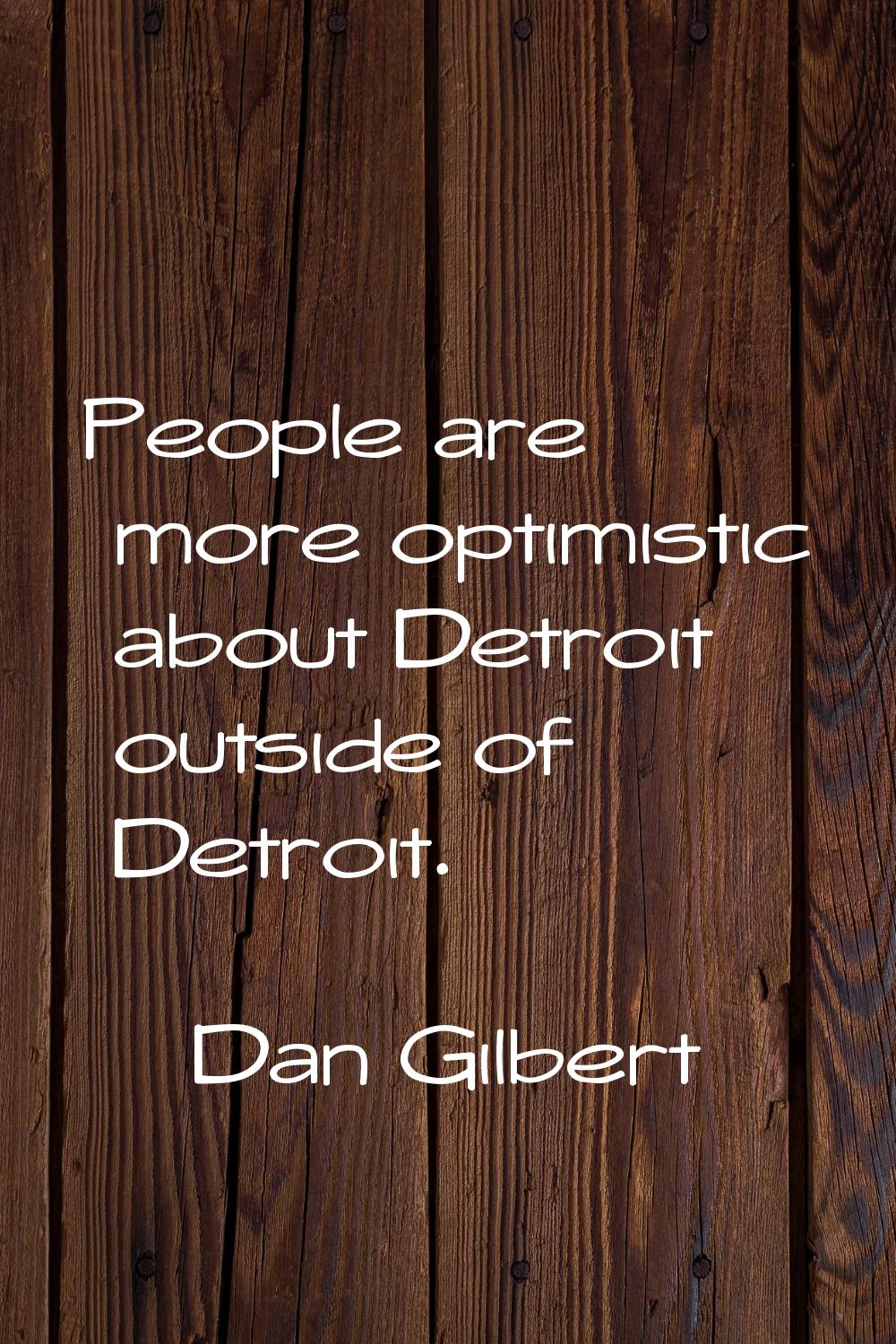 People are more optimistic about Detroit outside of Detroit.