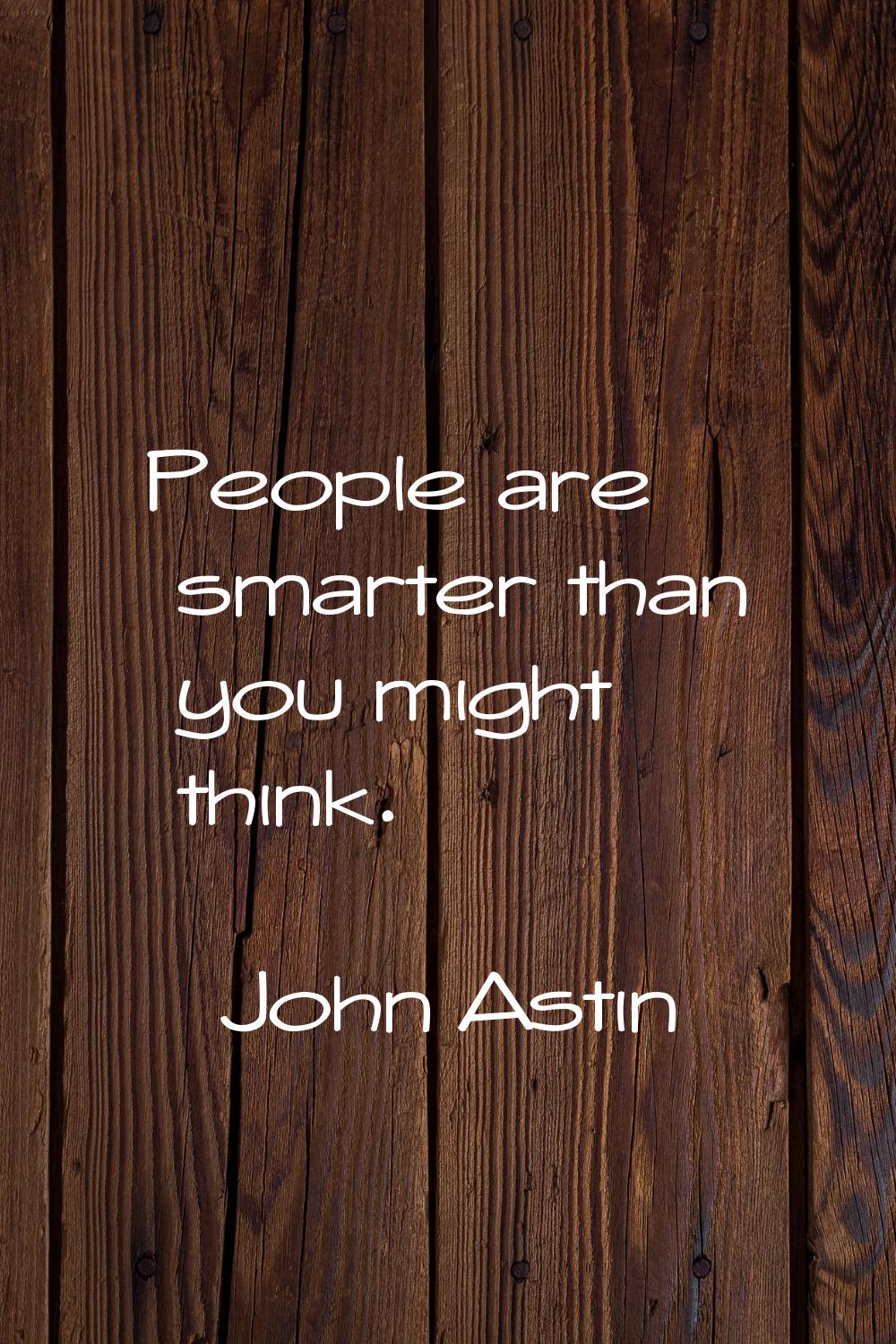 People are smarter than you might think.