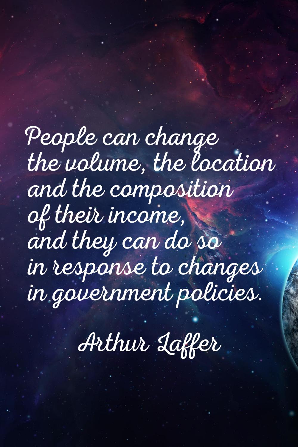 People can change the volume, the location and the composition of their income, and they can do so 