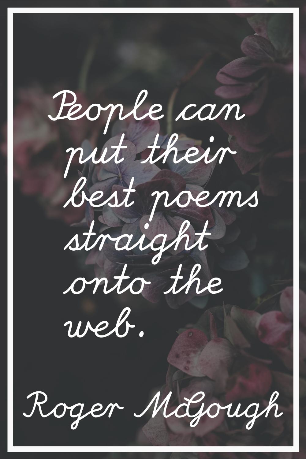 People can put their best poems straight onto the web.