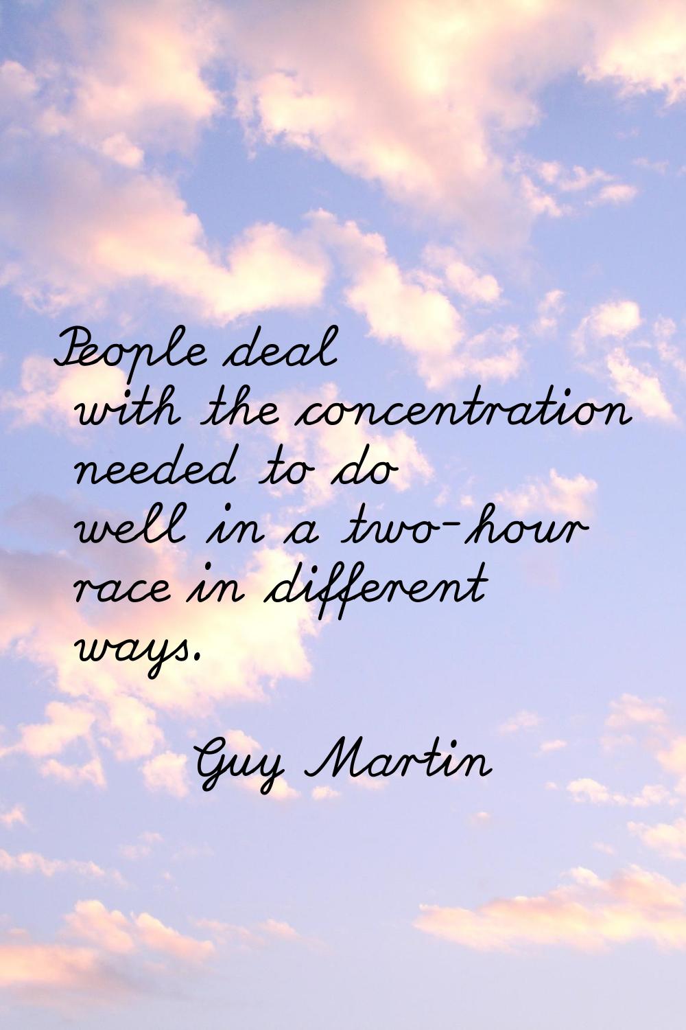 People deal with the concentration needed to do well in a two-hour race in different ways.