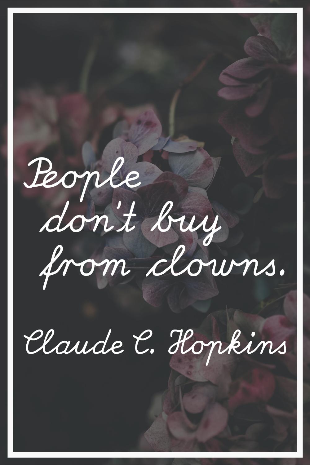 People don't buy from clowns.