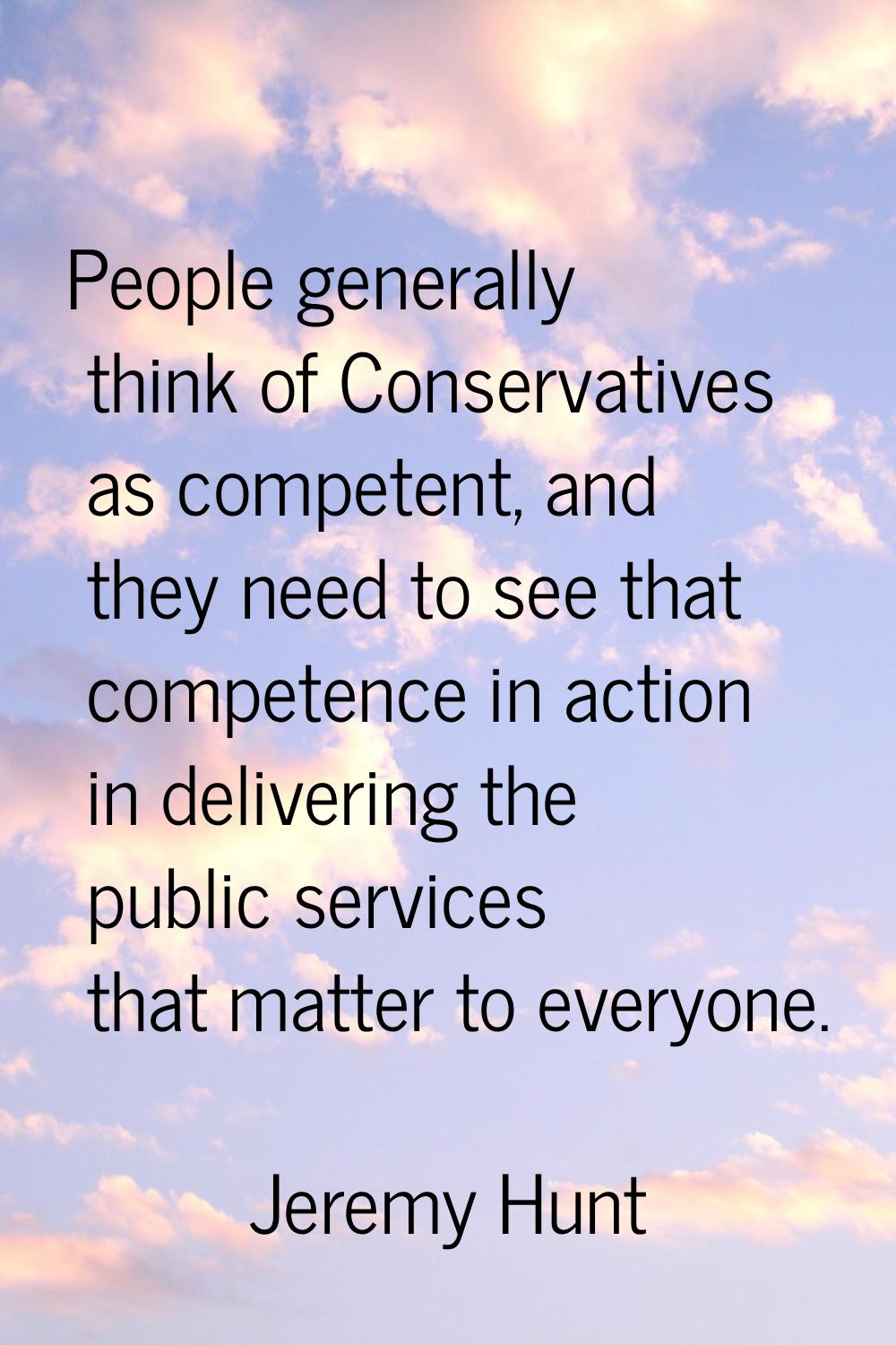 People generally think of Conservatives as competent, and they need to see that competence in actio