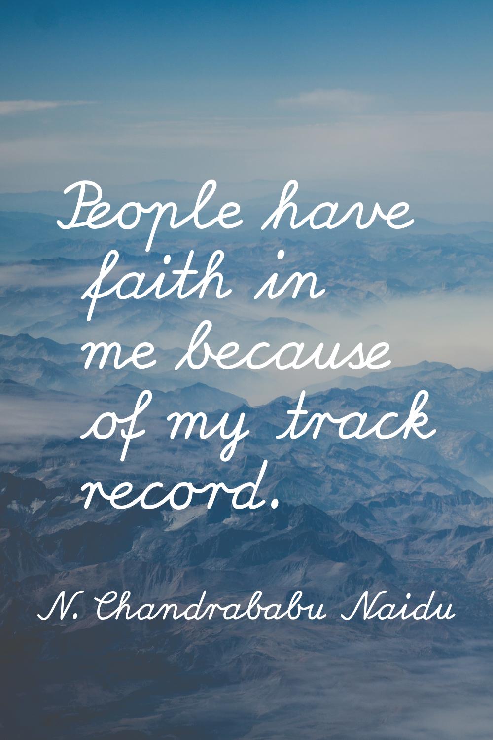 People have faith in me because of my track record.