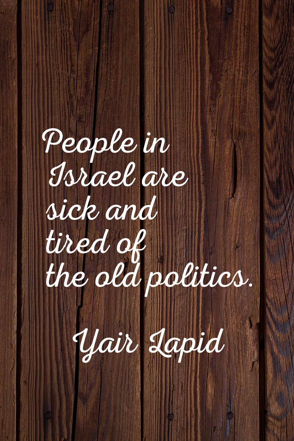 People in Israel are sick and tired of the old politics.