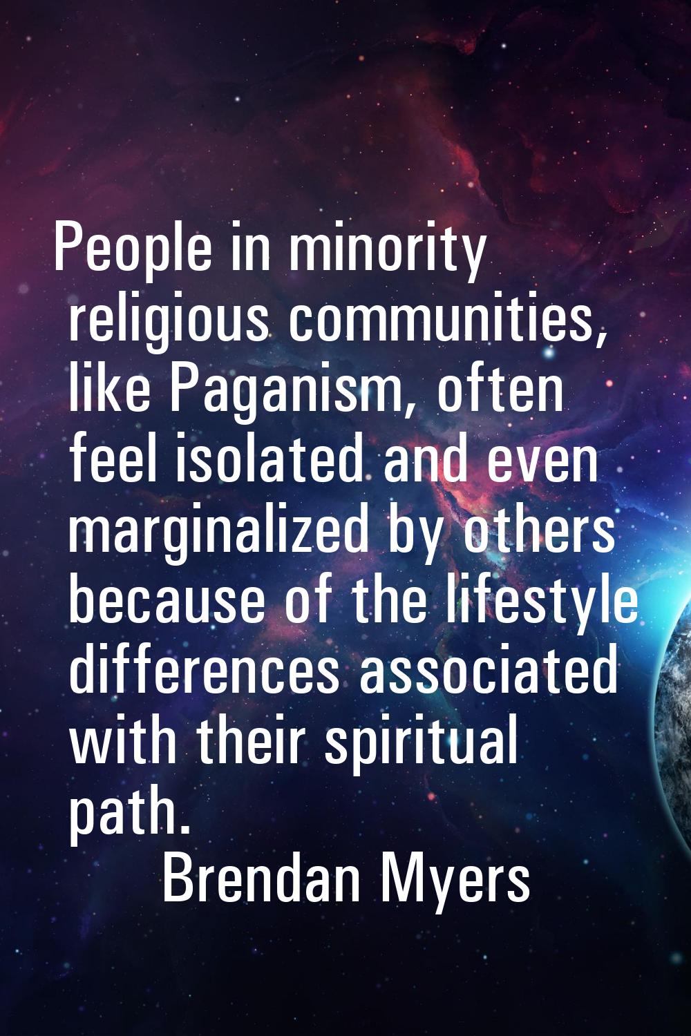 People in minority religious communities, like Paganism, often feel isolated and even marginalized 