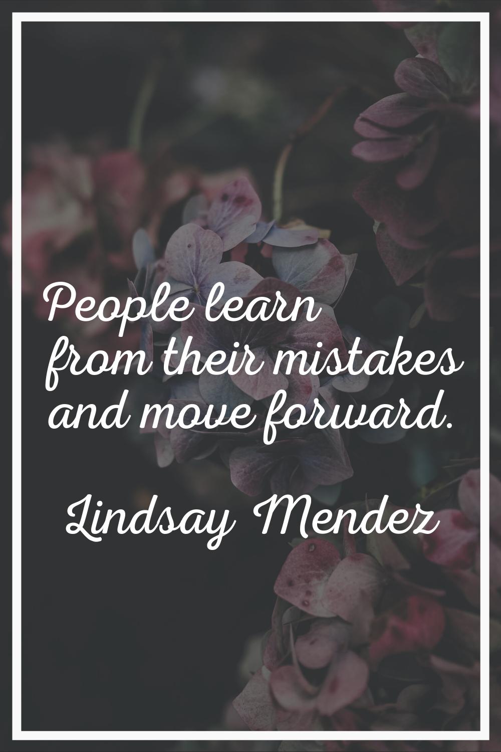 People learn from their mistakes and move forward.