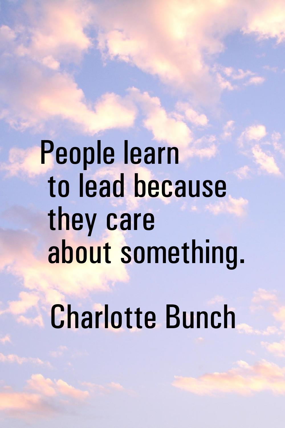 People learn to lead because they care about something.