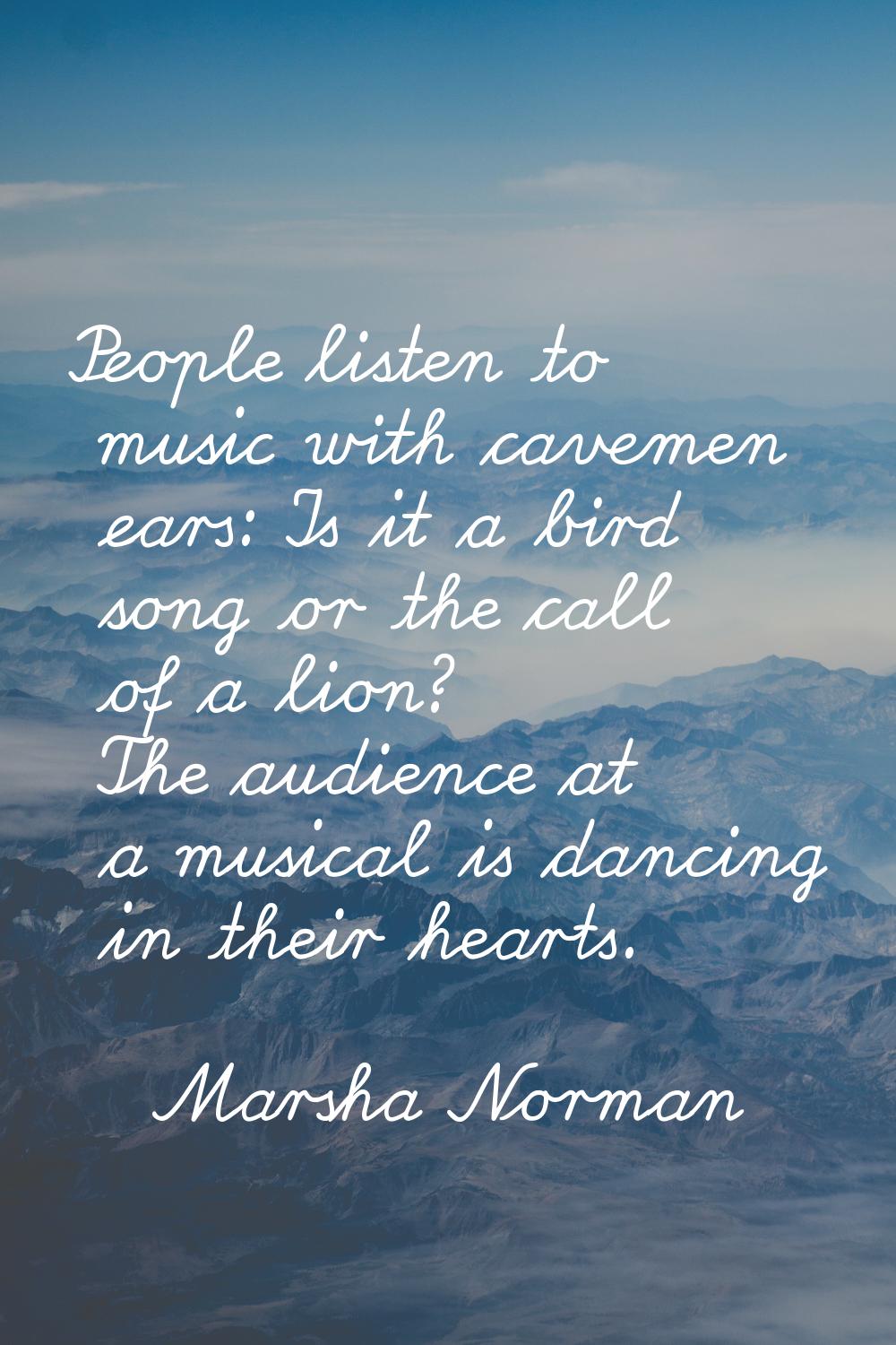 People listen to music with cavemen ears: Is it a bird song or the call of a lion? The audience at 