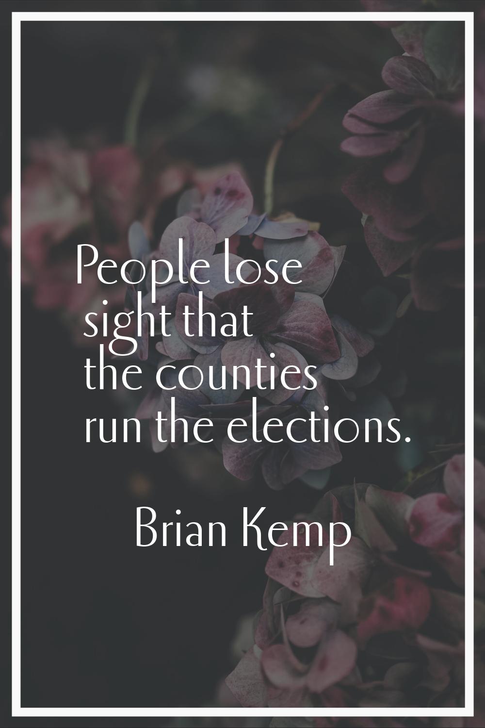 People lose sight that the counties run the elections.