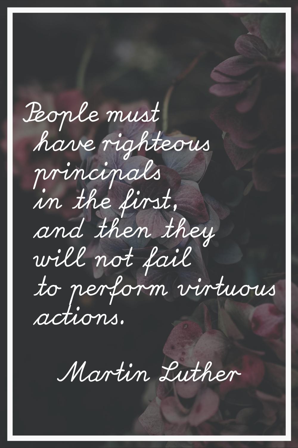 People must have righteous principals in the first, and then they will not fail to perform virtuous