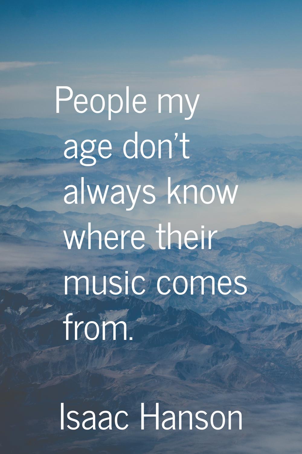 People my age don't always know where their music comes from.