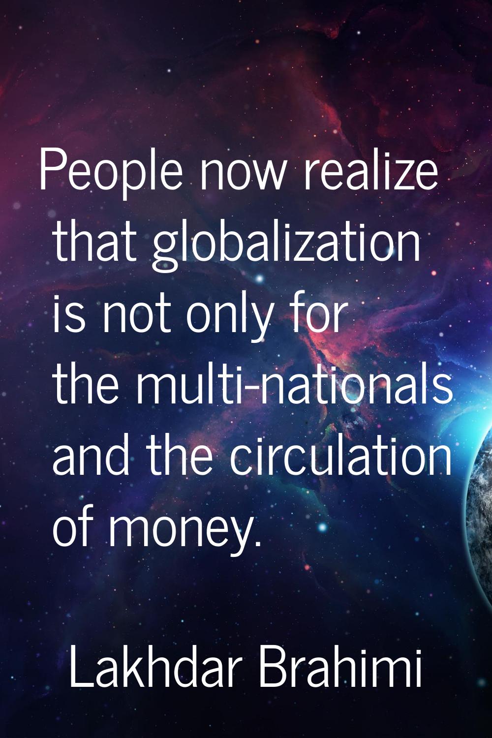 People now realize that globalization is not only for the multi-nationals and the circulation of mo