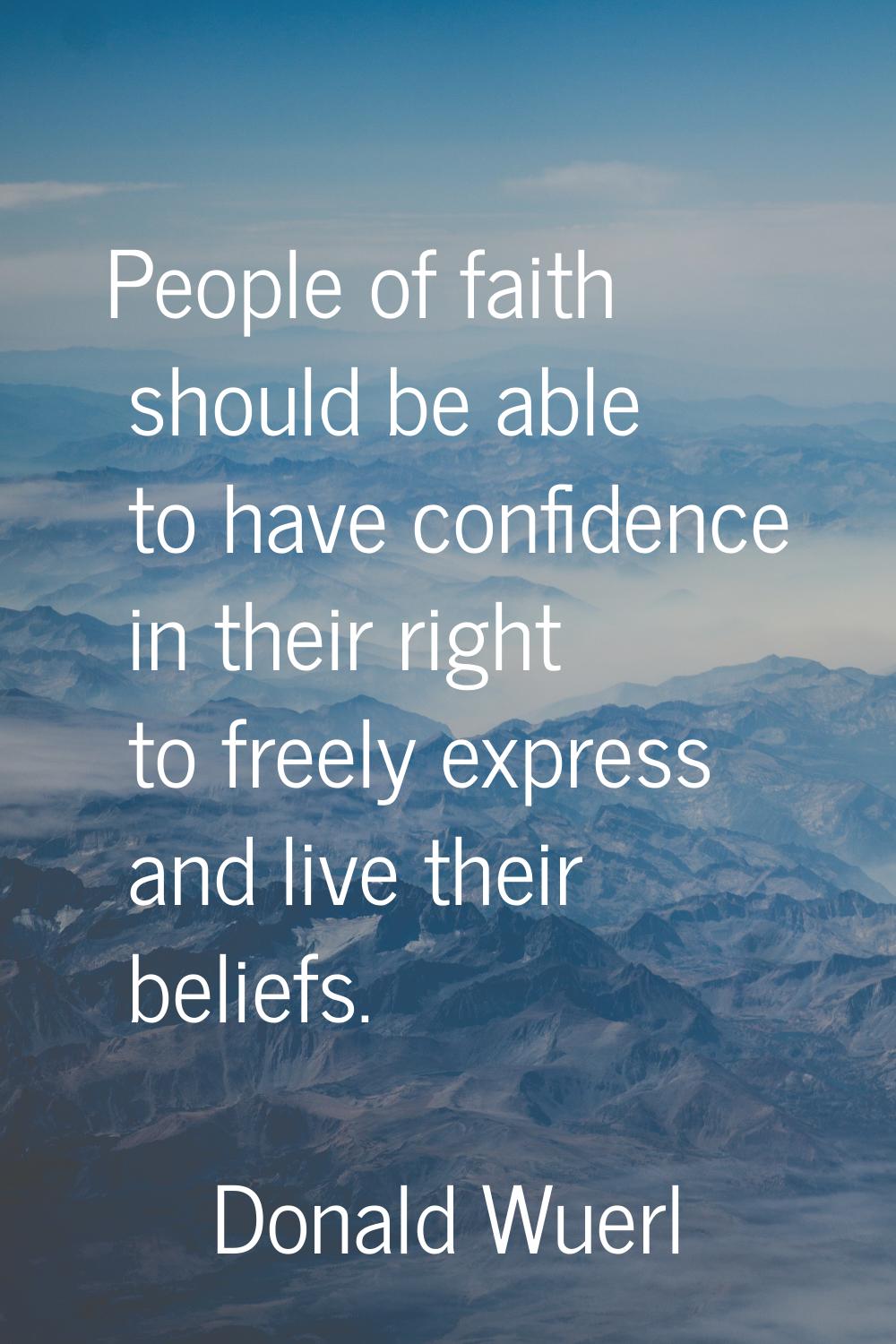 People of faith should be able to have confidence in their right to freely express and live their b