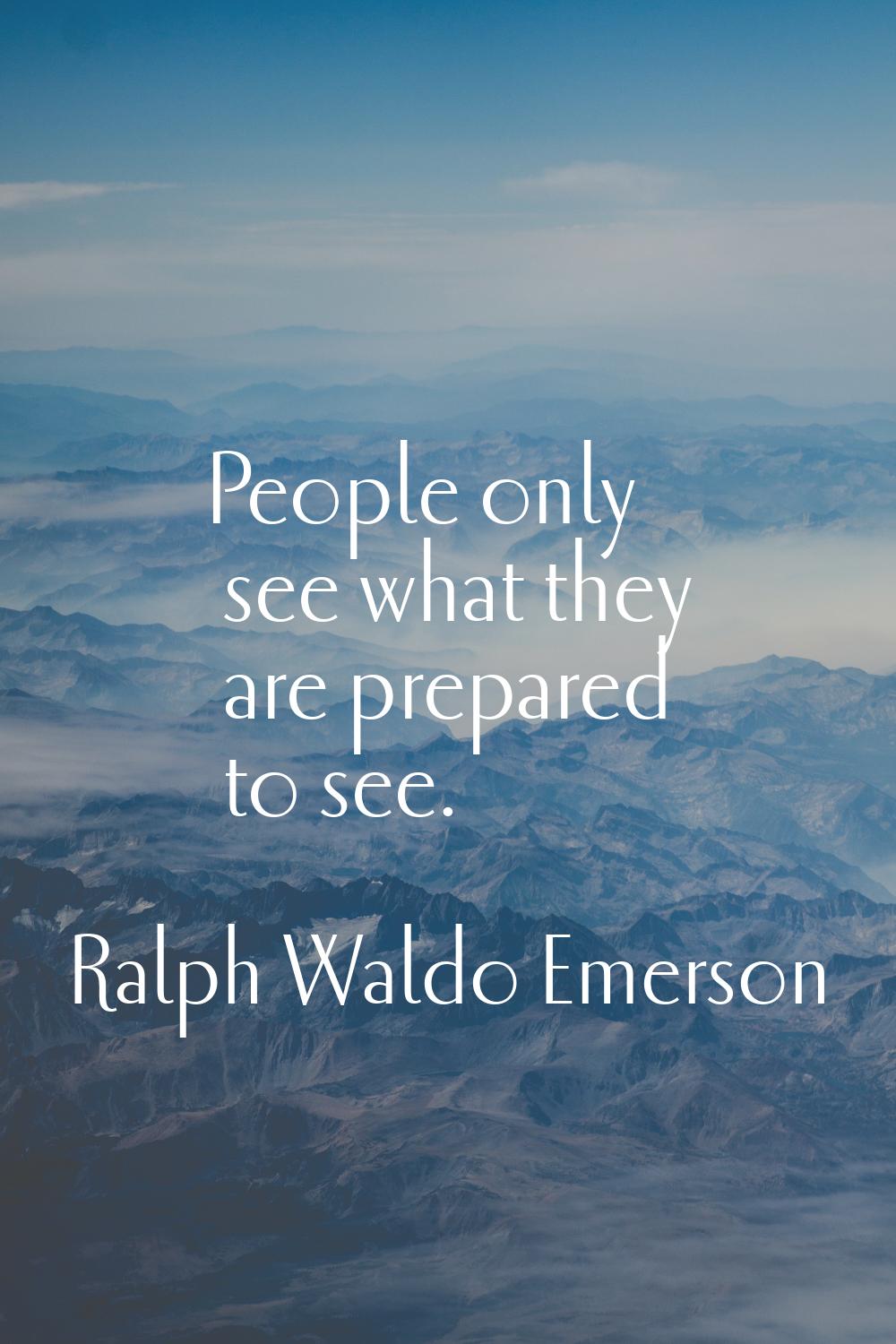 People only see what they are prepared to see.