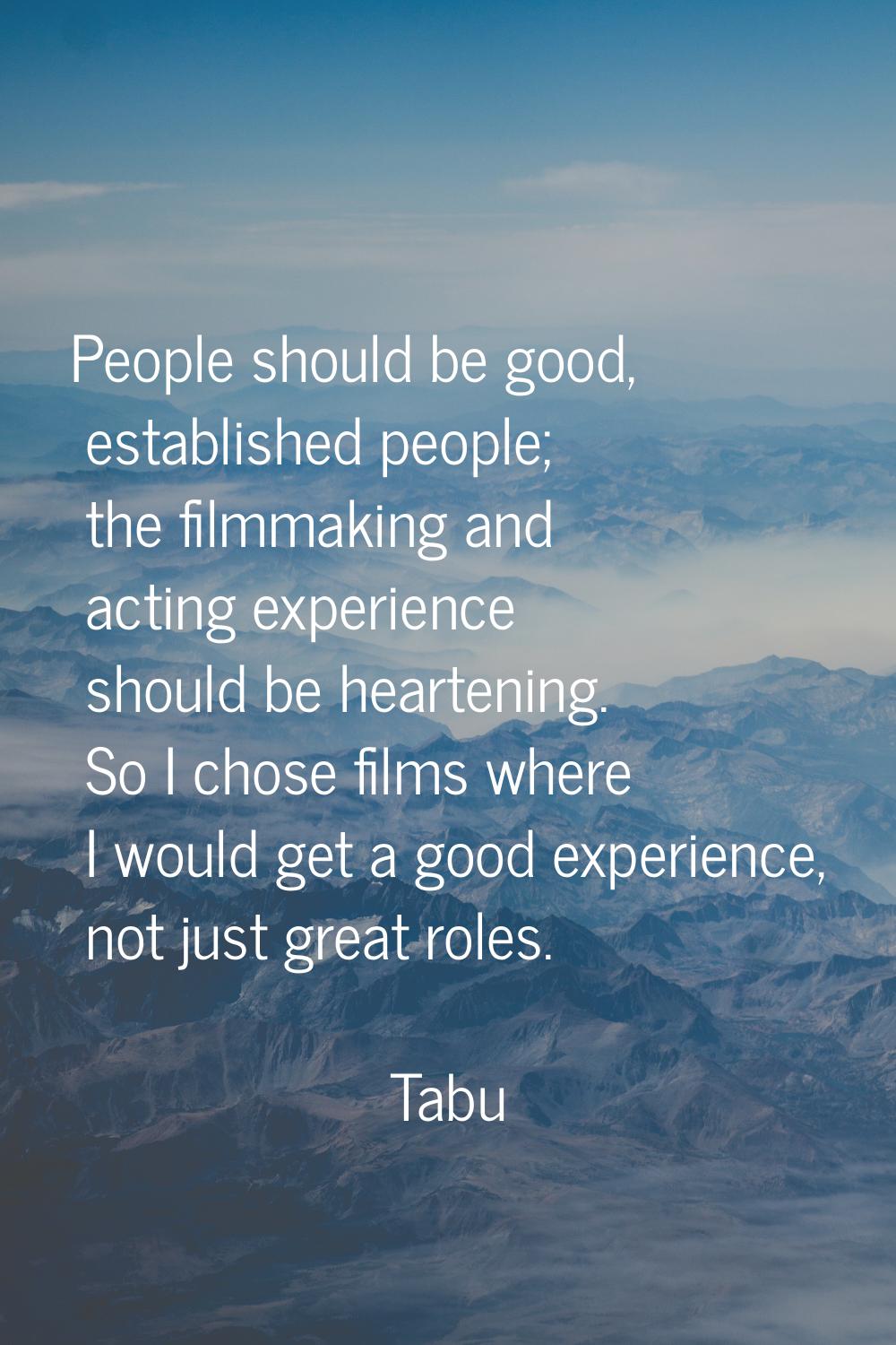People should be good, established people; the filmmaking and acting experience should be heartenin