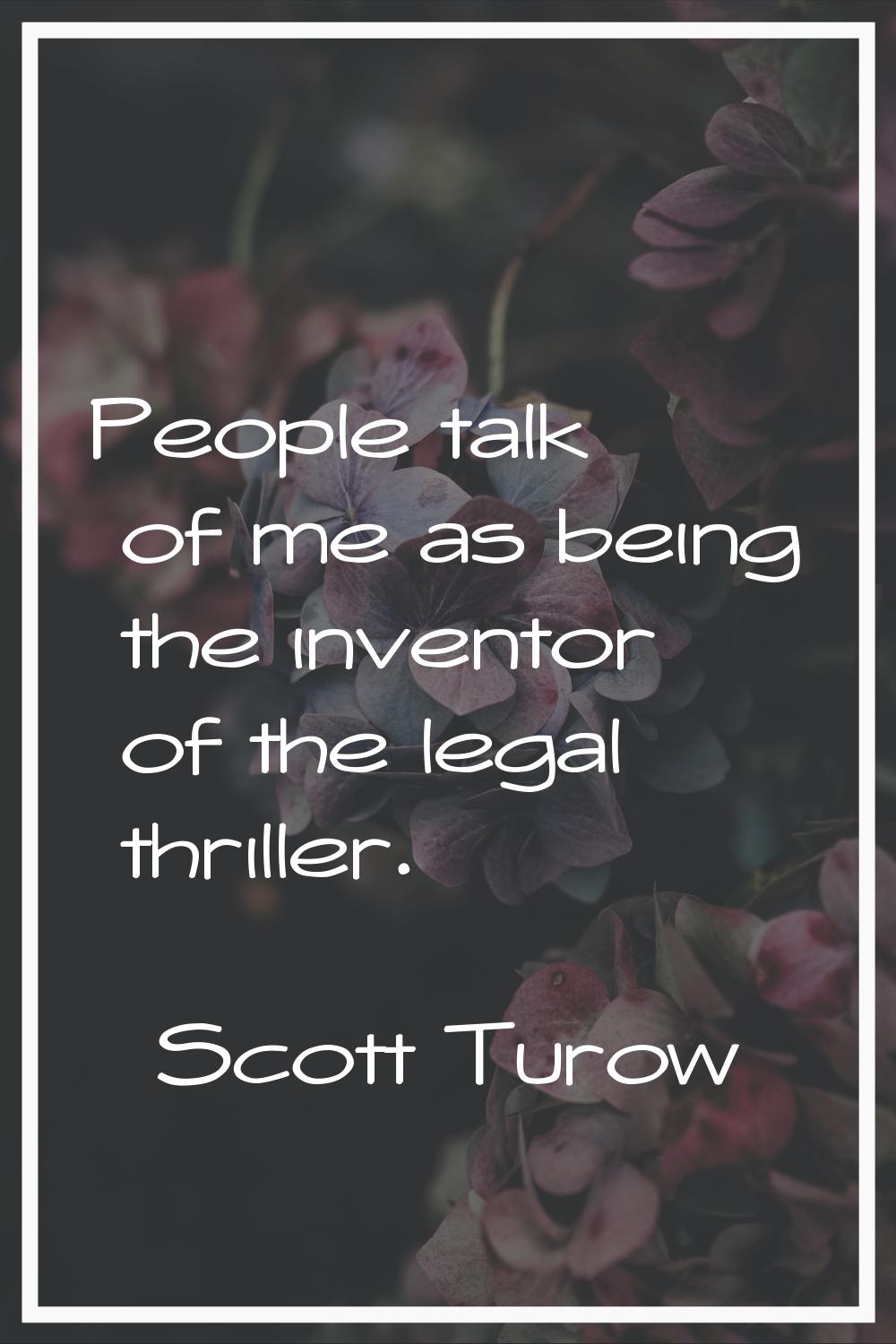 People talk of me as being the inventor of the legal thriller.