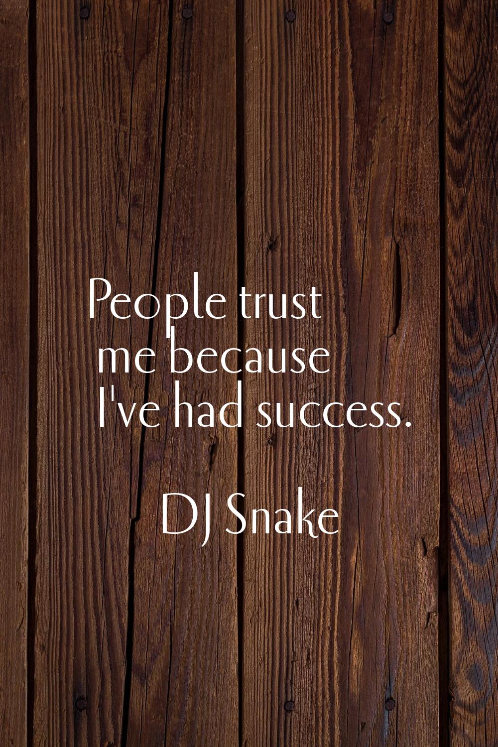 People trust me because I've had success.