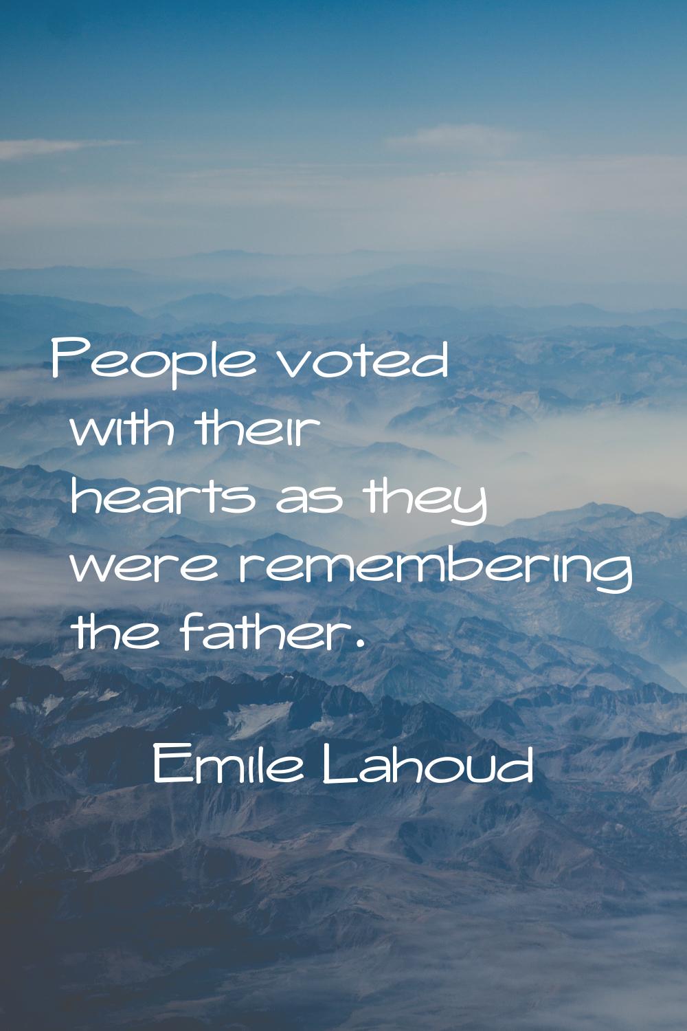 People voted with their hearts as they were remembering the father.