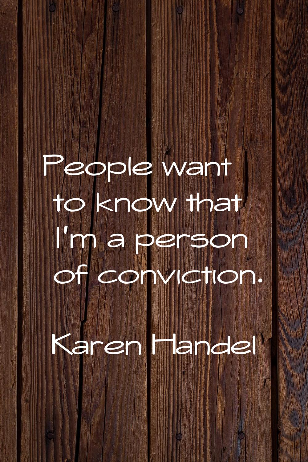 People want to know that I'm a person of conviction.