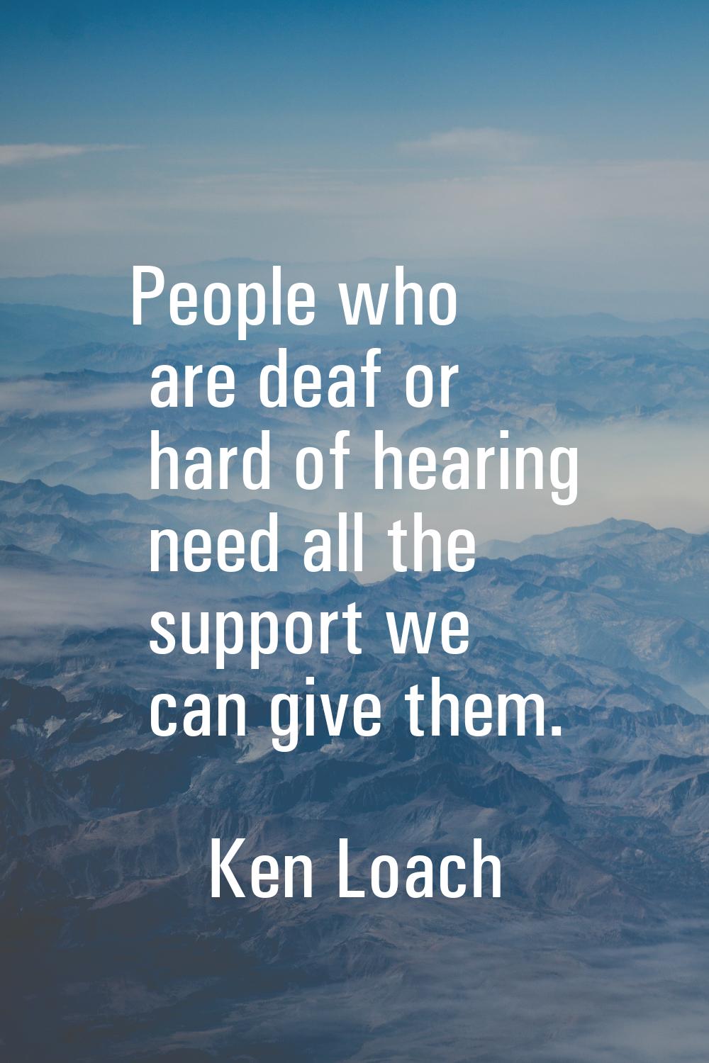 People who are deaf or hard of hearing need all the support we can give them.