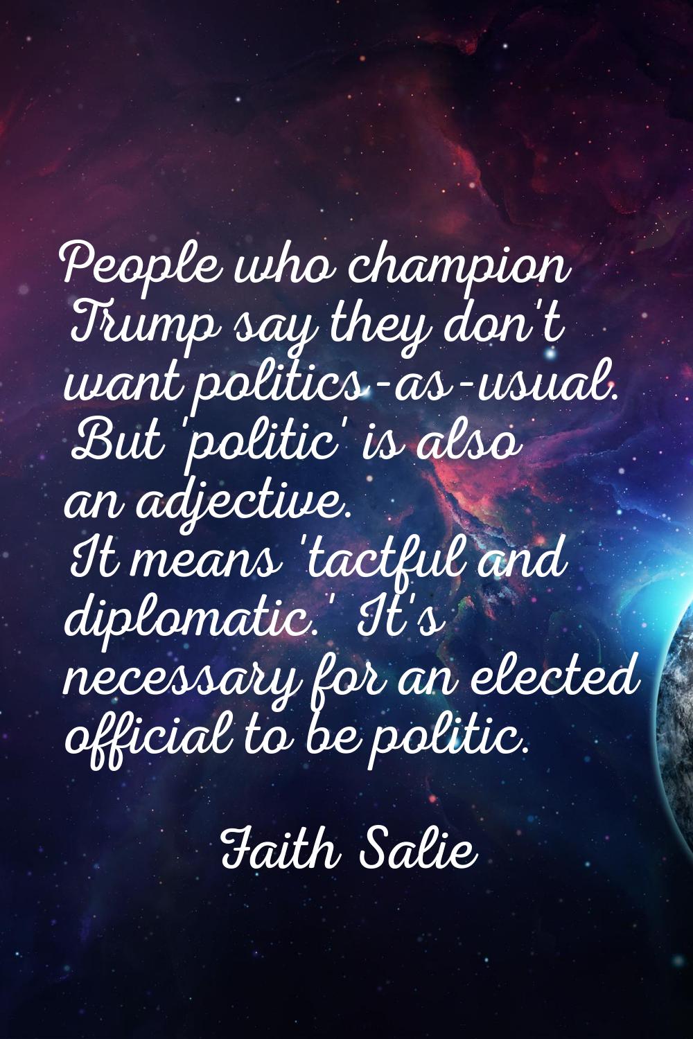People who champion Trump say they don't want politics-as-usual. But 'politic' is also an adjective