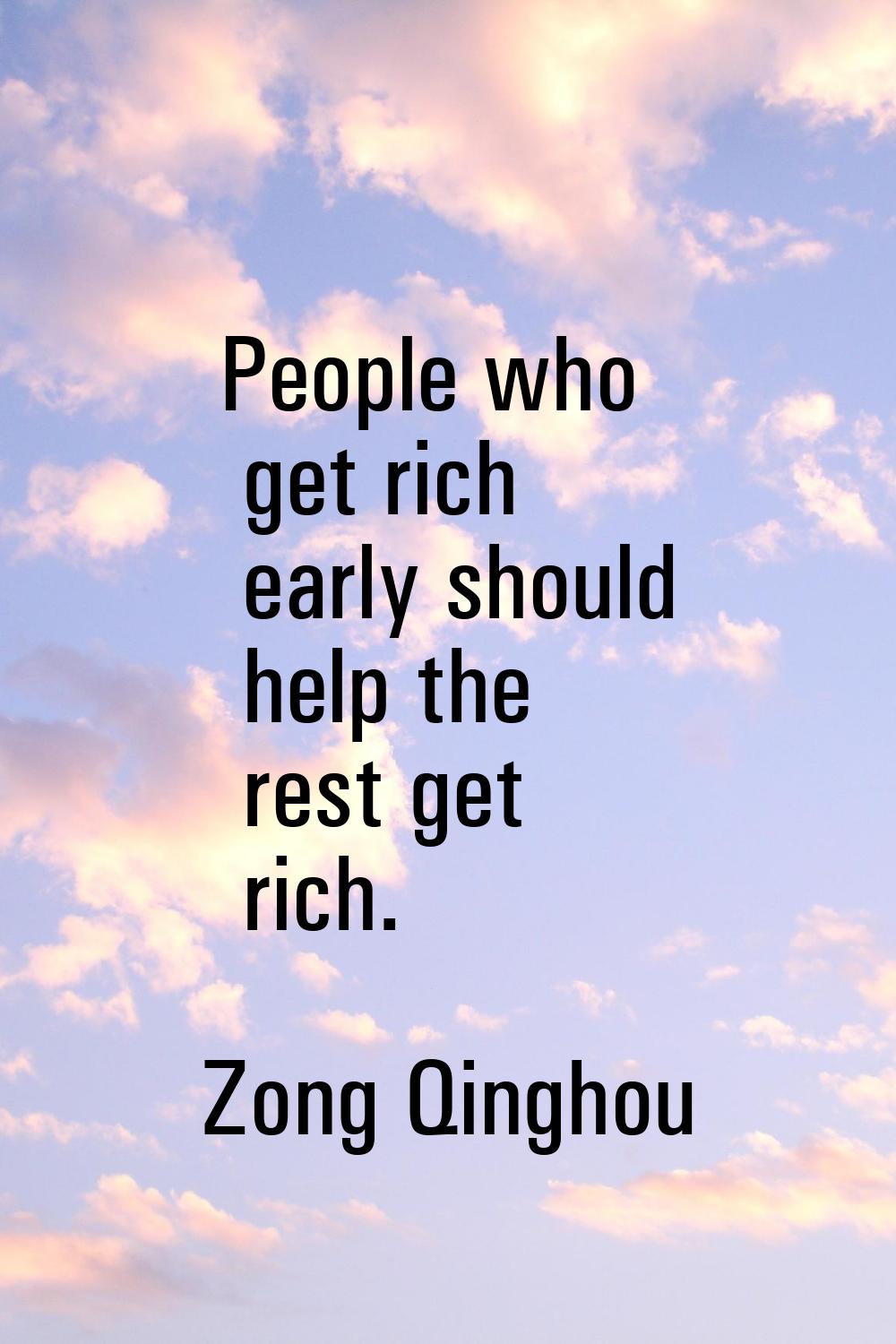 People who get rich early should help the rest get rich.