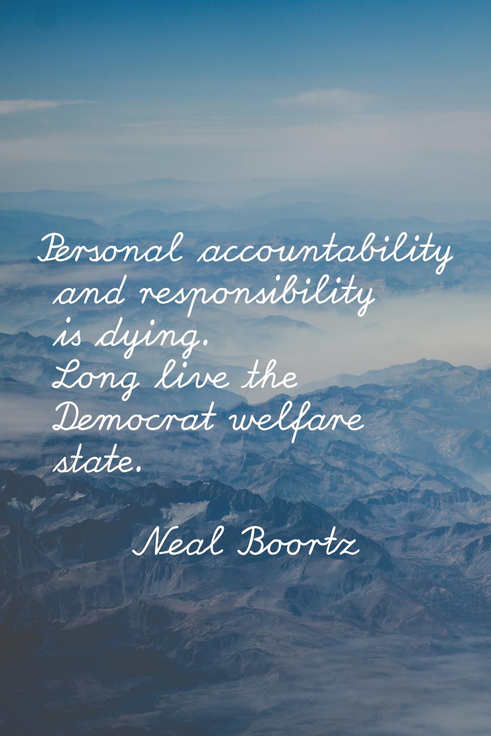 Personal accountability and responsibility is dying. Long live the Democrat welfare state.