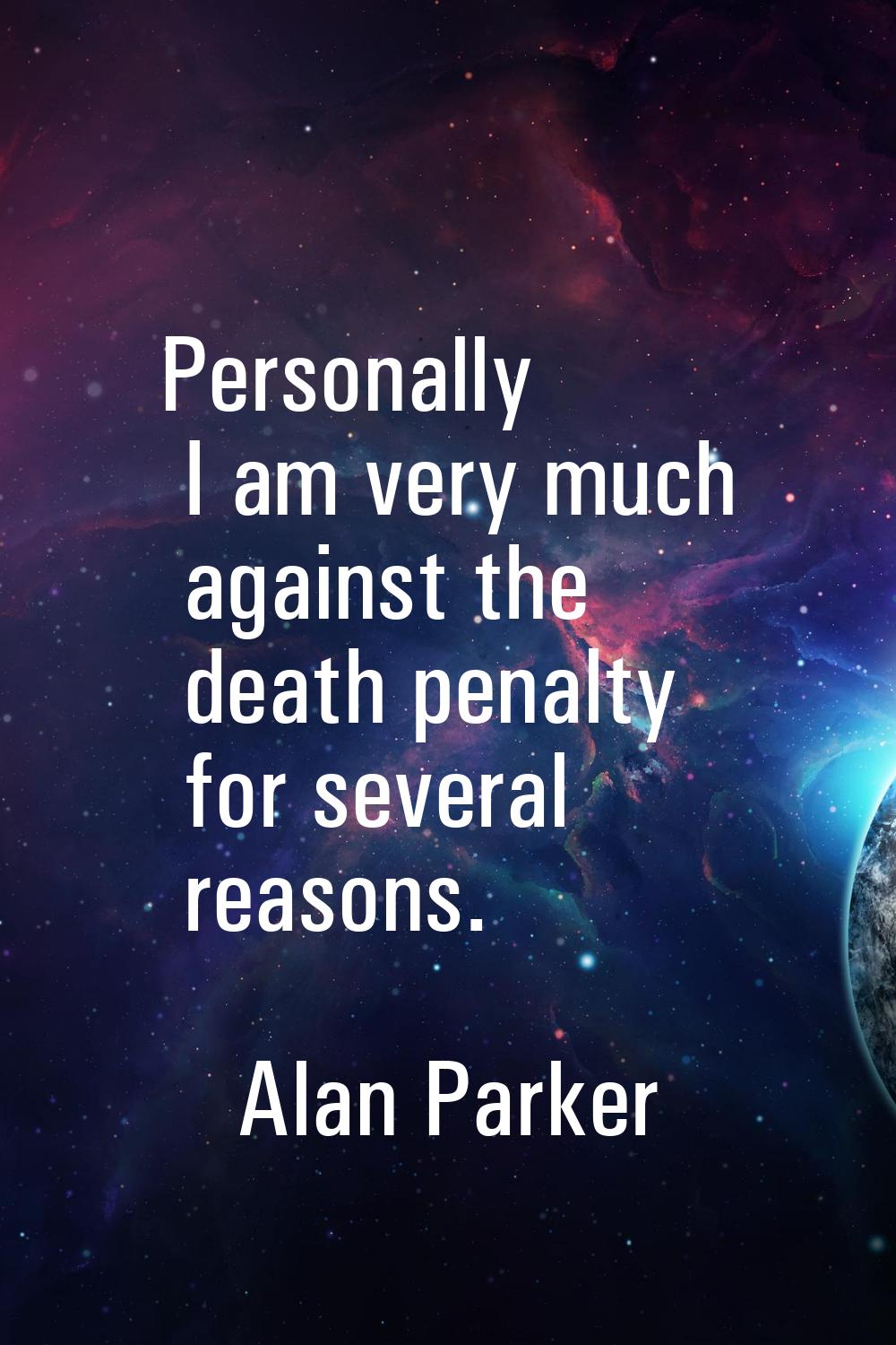 Personally I am very much against the death penalty for several reasons.