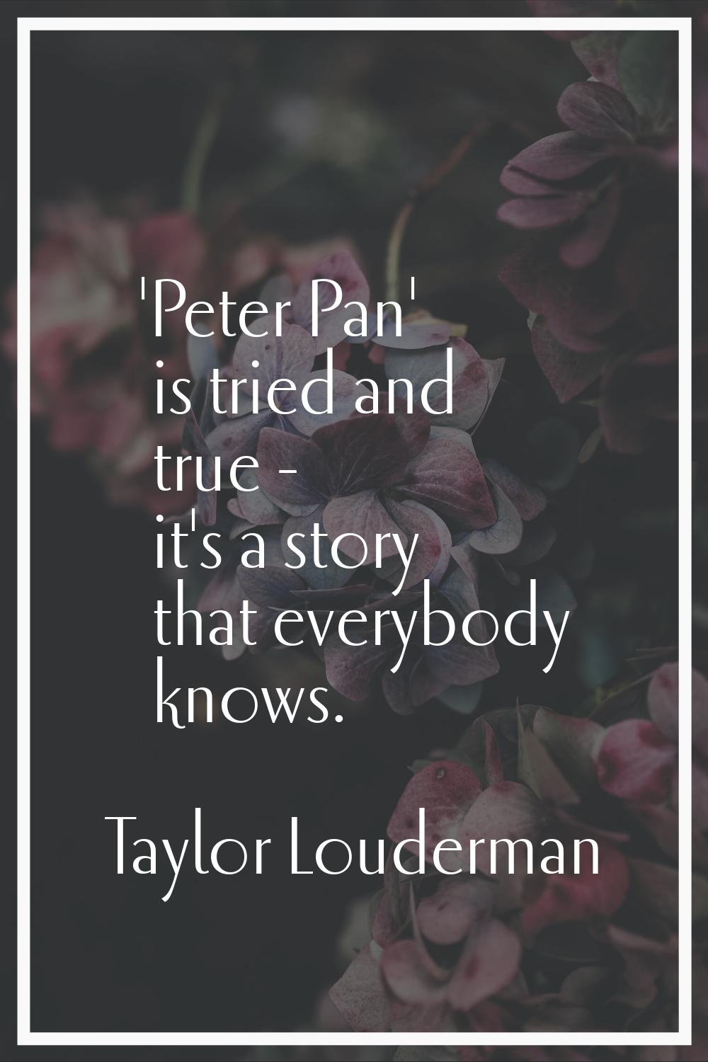 'Peter Pan' is tried and true - it's a story that everybody knows.