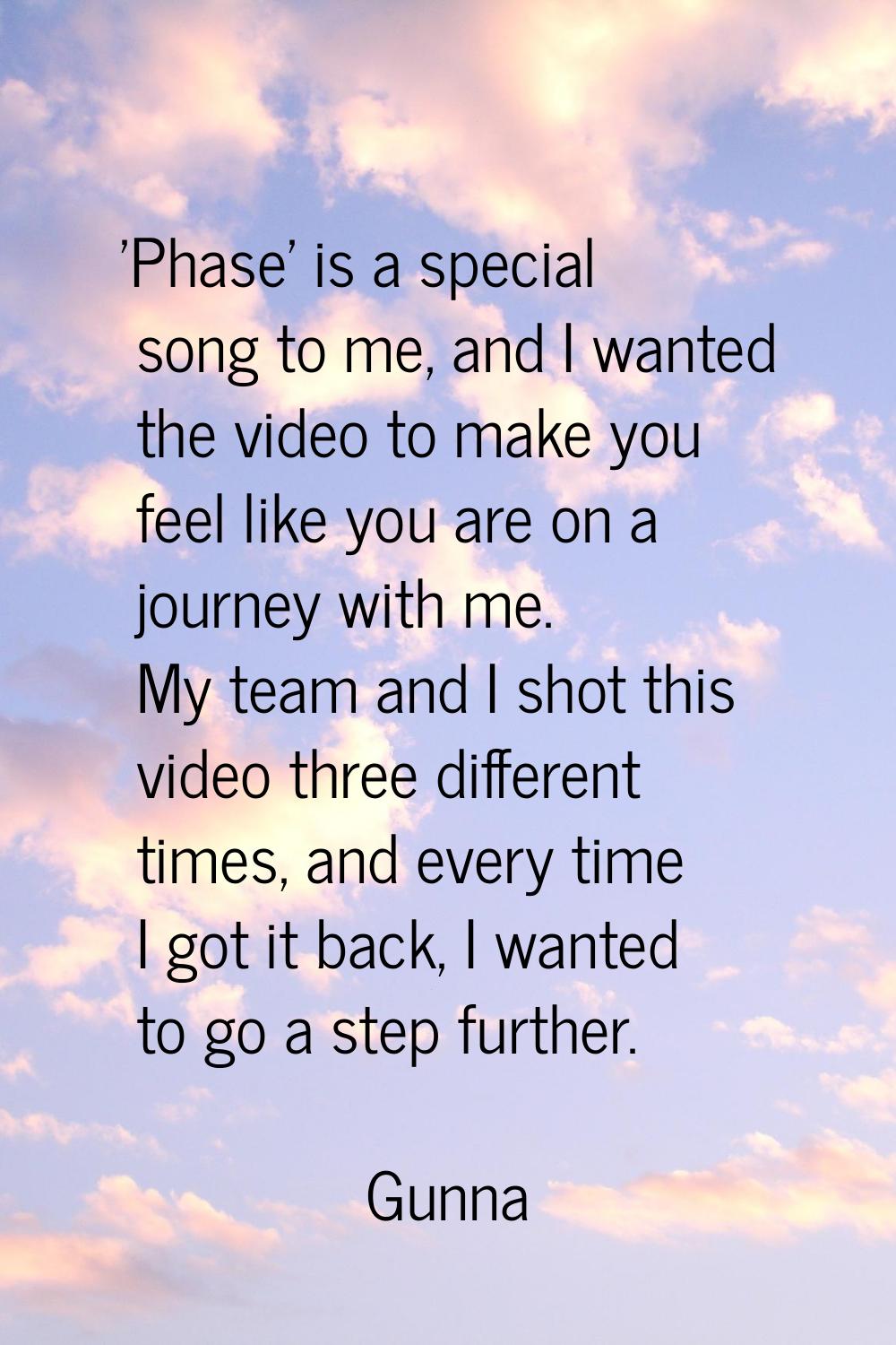 'Phase' is a special song to me, and I wanted the video to make you feel like you are on a journey 
