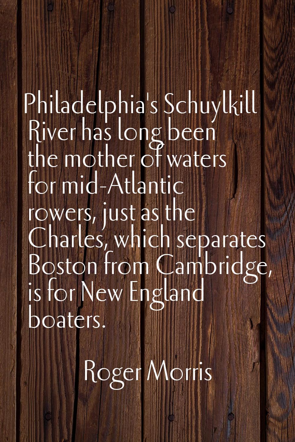 Philadelphia's Schuylkill River has long been the mother of waters for mid-Atlantic rowers, just as