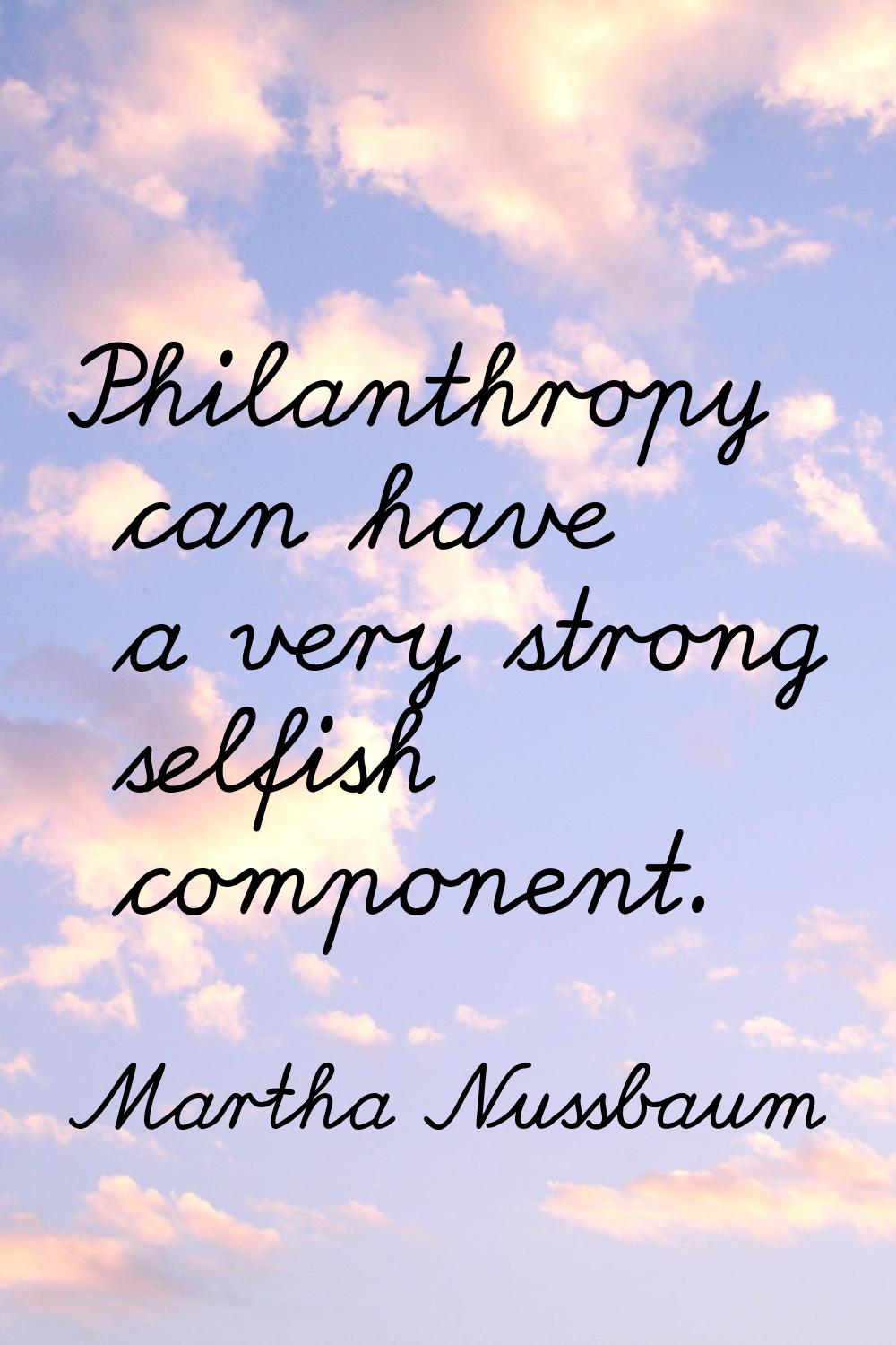 Philanthropy can have a very strong selfish component.