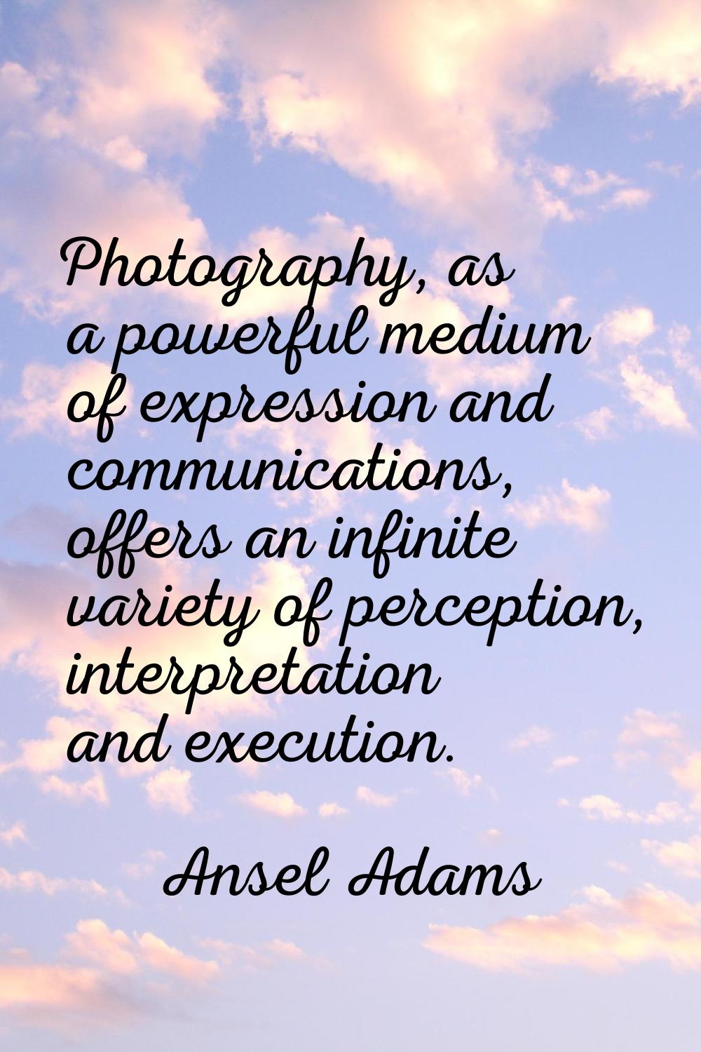 Photography, as a powerful medium of expression and communications, offers an infinite variety of p