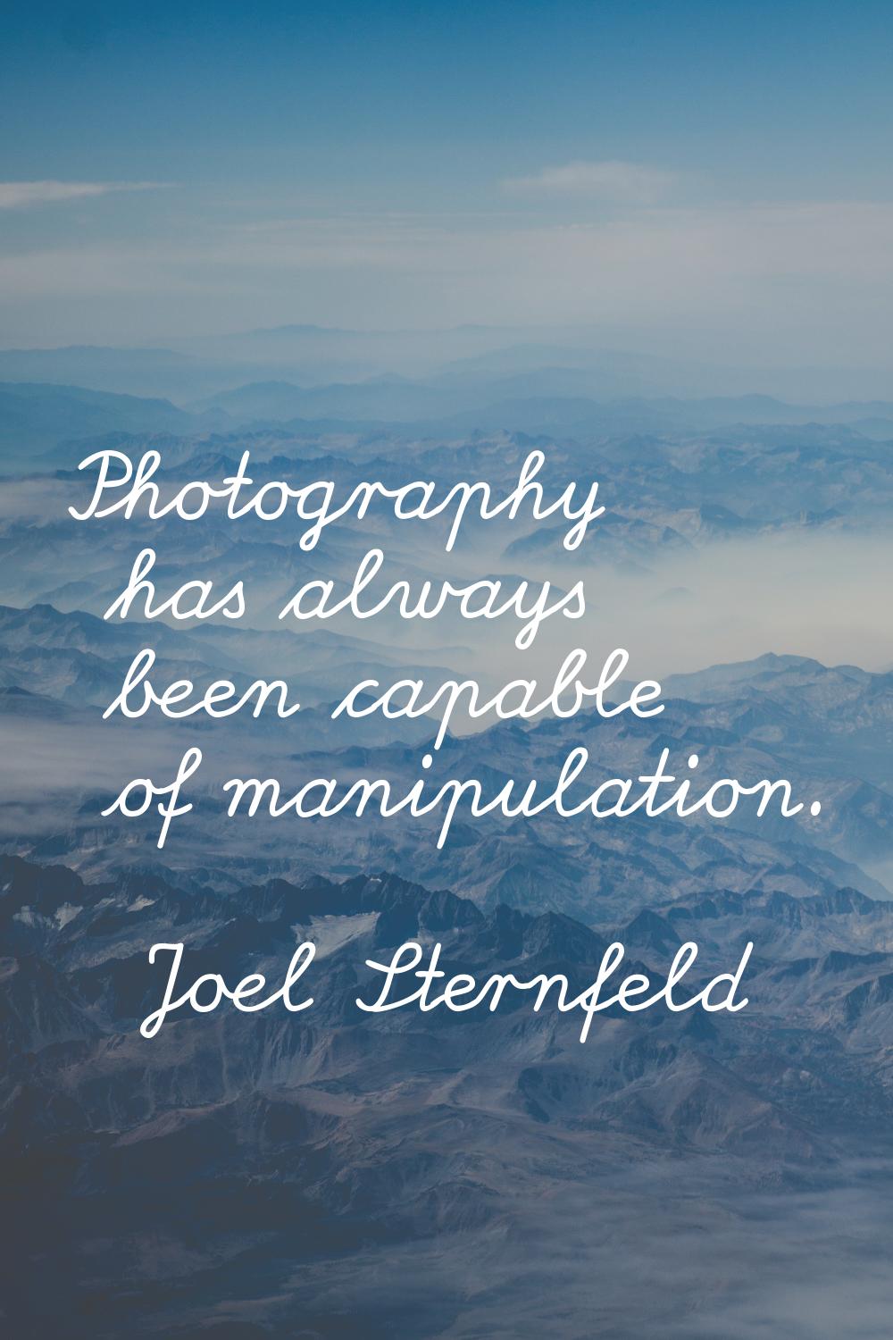 Photography has always been capable of manipulation.