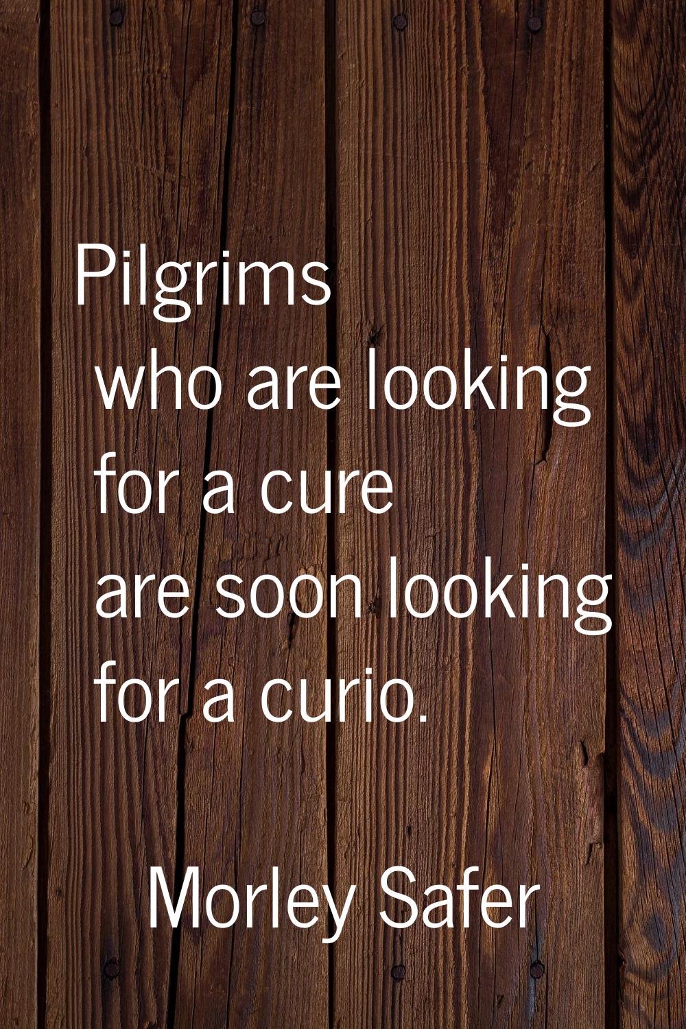 Pilgrims who are looking for a cure are soon looking for a curio.