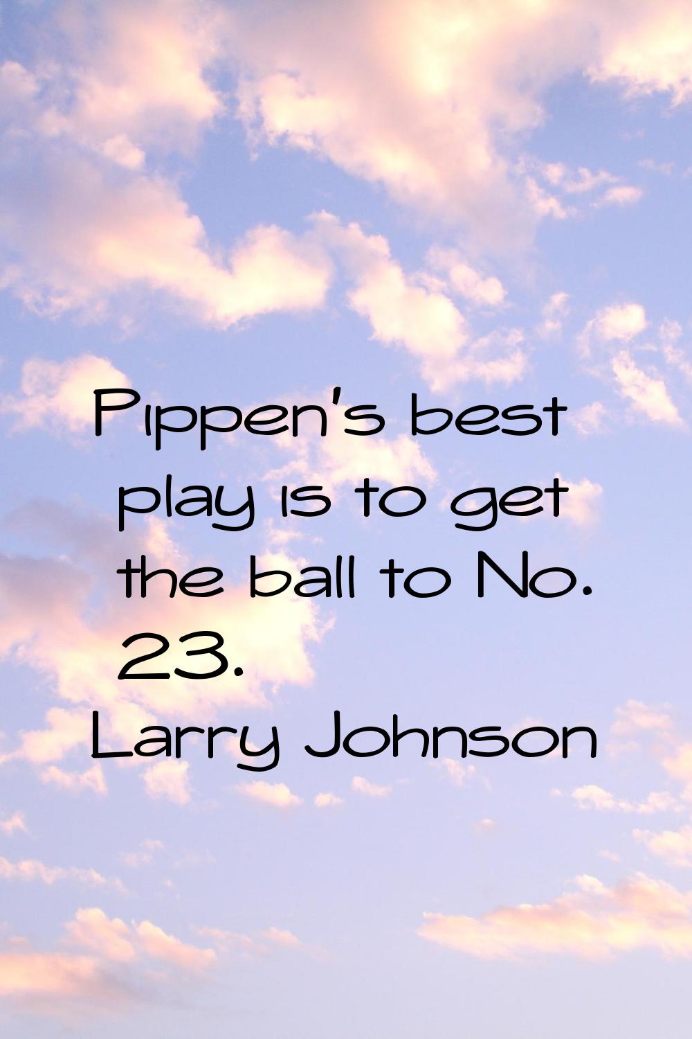 Pippen's best play is to get the ball to No. 23.