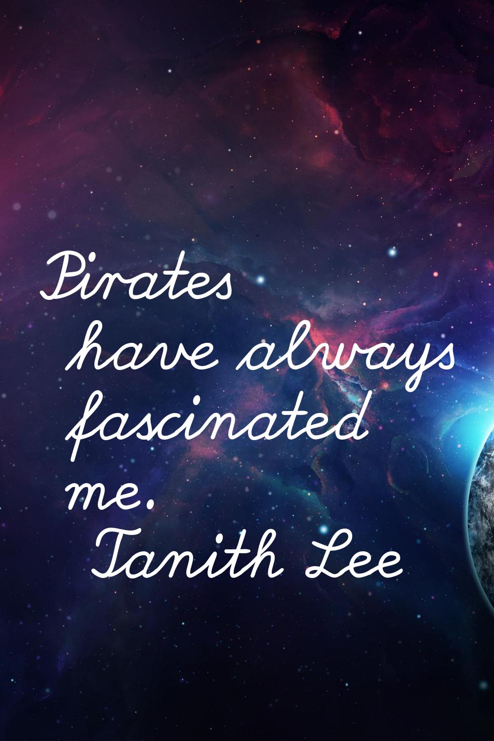 Pirates have always fascinated me.