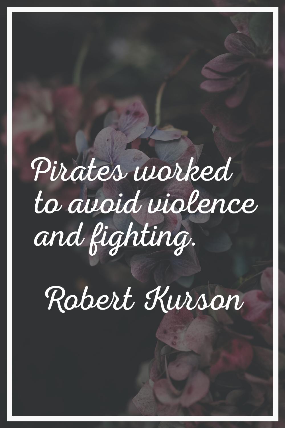 Pirates worked to avoid violence and fighting.