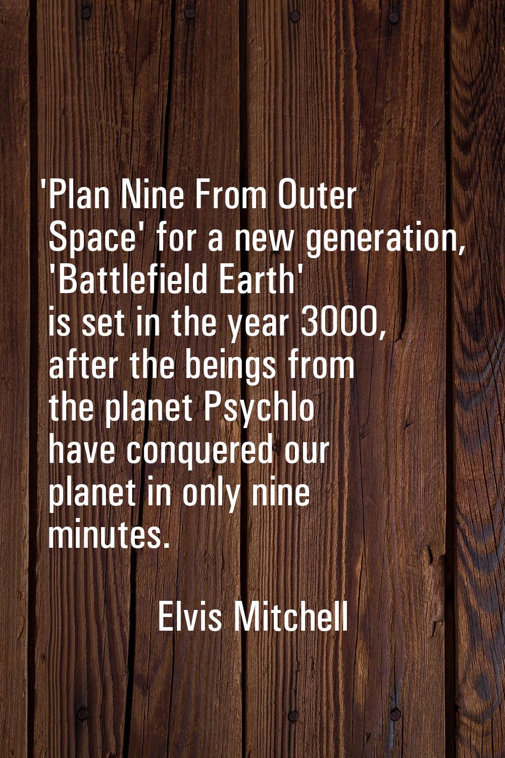 'Plan Nine From Outer Space' for a new generation, 'Battlefield Earth' is set in the year 3000, aft