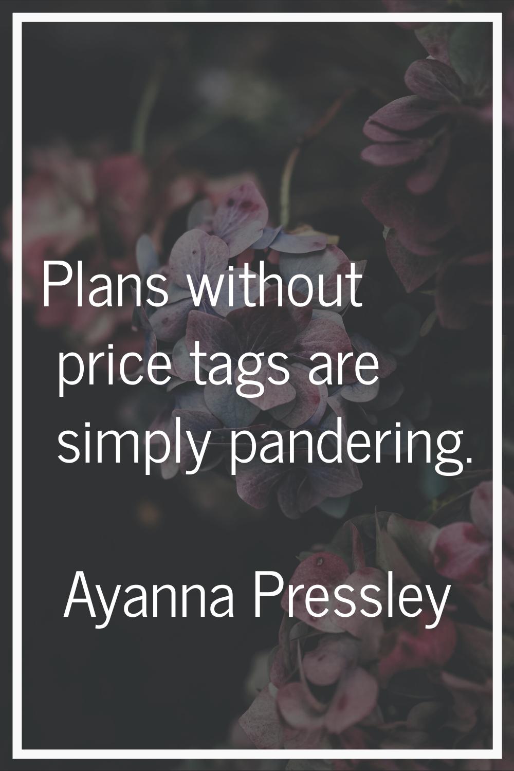 Plans without price tags are simply pandering.