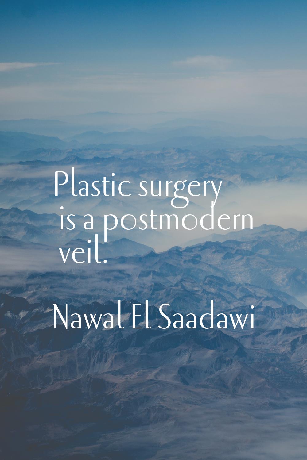 Plastic surgery is a postmodern veil.