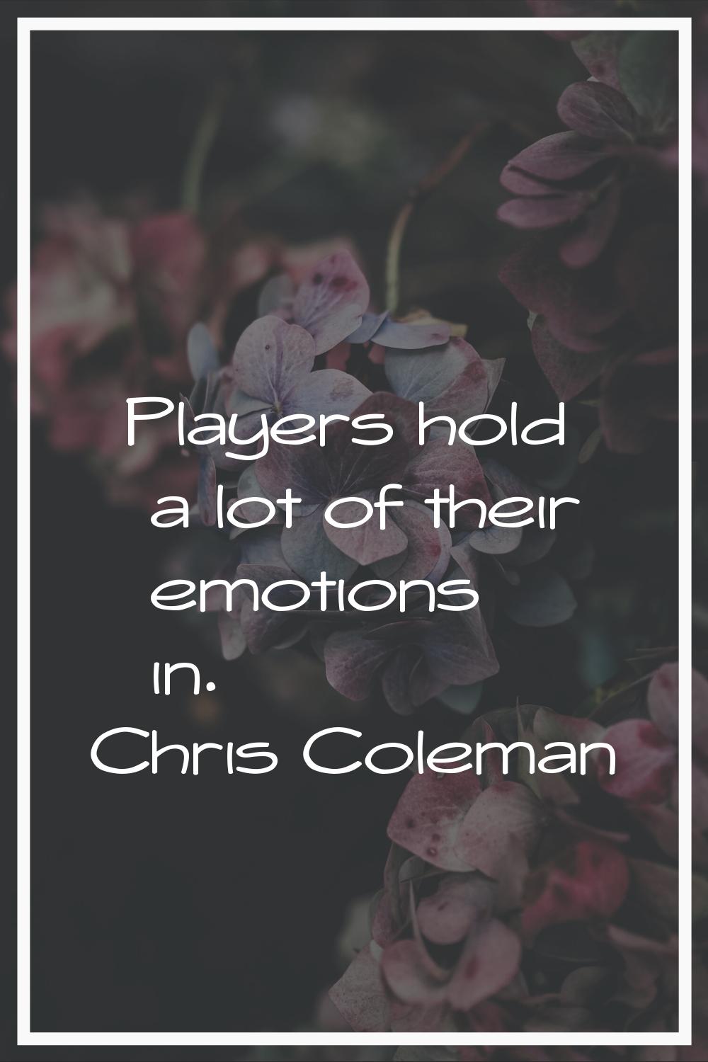 Players hold a lot of their emotions in.