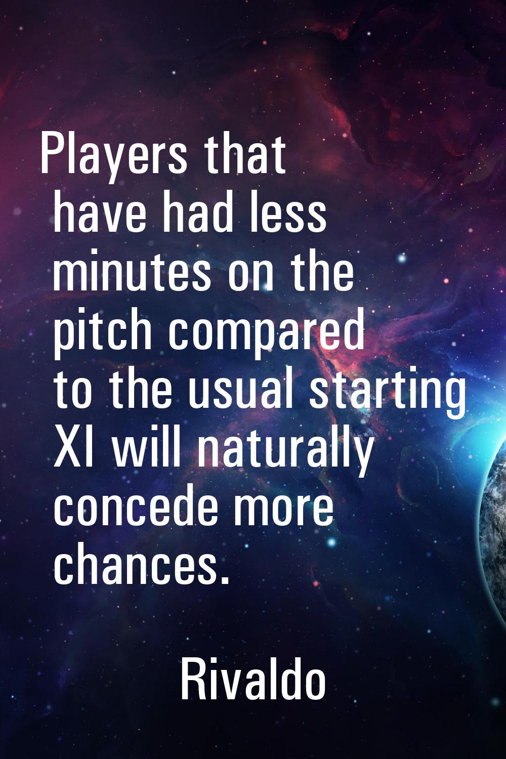 Players that have had less minutes on the pitch compared to the usual starting XI will naturally co